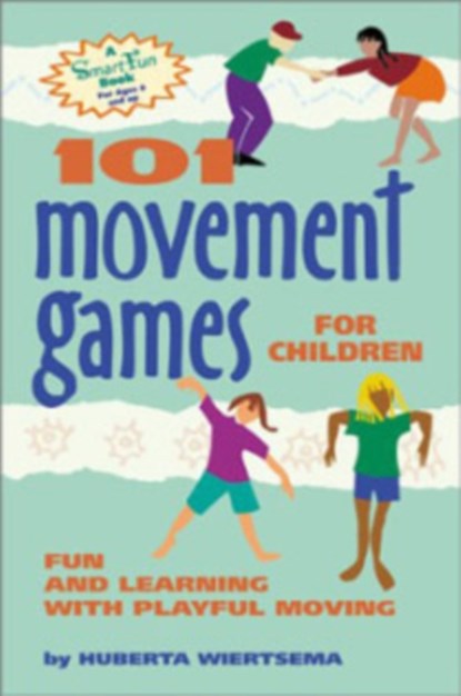 101 Movement Games for Children: Fun and Learning with Playful Moving, Huberta Wiertsema - Paperback - 9780897933469