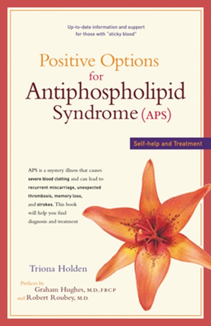 Positive Options for Antiphospholipid Syndrome (Aps): Self-Help and Treatment, Triona Holden - Paperback - 9780897934091