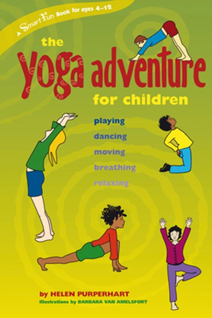 The Yoga Adventure for Children: Playing, Dancing, Moving, Breathing, Relaxing, Helen Purperhart - Paperback - 9780897934701