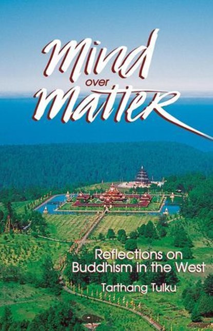 Mind over Matter: Reflections on Buddhism in the West, Tarthang Tulku - Ebook - 9780898005615