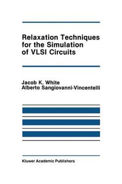 Relaxation Techniques for the Simulation of VLSI Circuits, Jacob K. White ; Alberto L. Sangiovanni-Vincentelli - Gebonden - 9780898381863