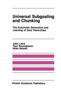Universal Subgoaling and Chunking | John Laird ; Paul Rosenbloom ; Allen Newell | 