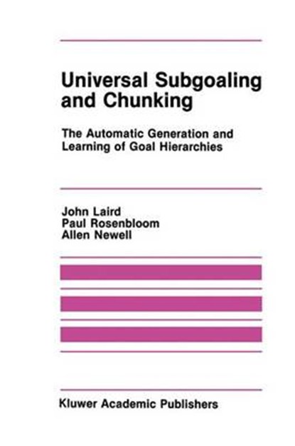Universal Subgoaling and Chunking, John Laird ; Paul Rosenbloom ; Allen Newell - Gebonden - 9780898382136