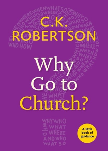 Why Go to Church?, C.K. Robertson - Paperback - 9780898691191