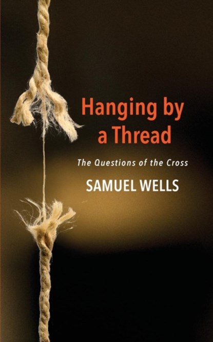 Hanging by a Thread: The Questions of the Cross, Samuel Wells - Paperback - 9780898699777