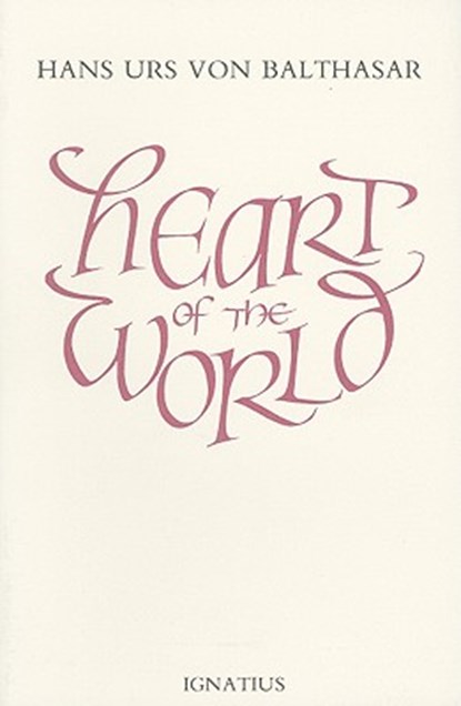 Heart of the World, Hans Urs Von Balthasar - Paperback - 9780898700015