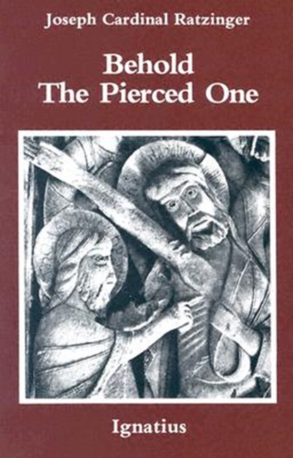Behold the Pierced One: An Approach to a Spiritual Cristology, Joseph Ratzinger - Paperback - 9780898700879