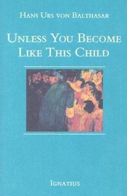 UNLESS YOU BECOME LIKE THI, URS VON BALTHASAR,  Hans ; Von Balthasar, Hans Urs ; Balthasar, Hans Urs Von - Paperback - 9780898703795