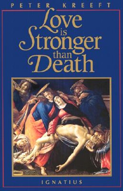 Love Is Stronger Than Death, Peter Kreeft - Paperback - 9780898703924