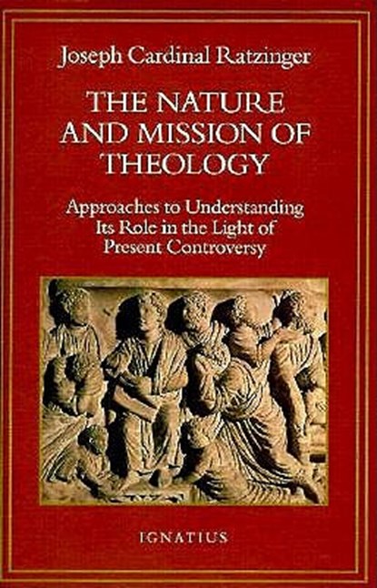 Nature and Mission of Theology: Approaches to Understanding Its Role in the Light of Present Controversy, Joseph Ratzinger - Paperback - 9780898705386