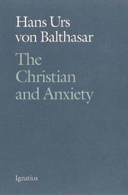 The Christian and Anxiety, Hans Urs Von Balthasar - Paperback - 9780898705874