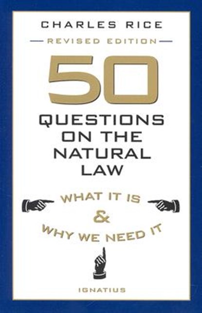 50 Questions on the Natural Law: What It Is and Why We Need It, Charles E. Rice - Paperback - 9780898707502