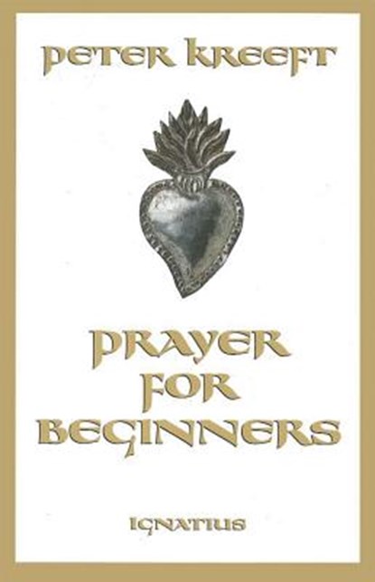 Prayer for Beginners, Peter Kreeft - Paperback - 9780898707755