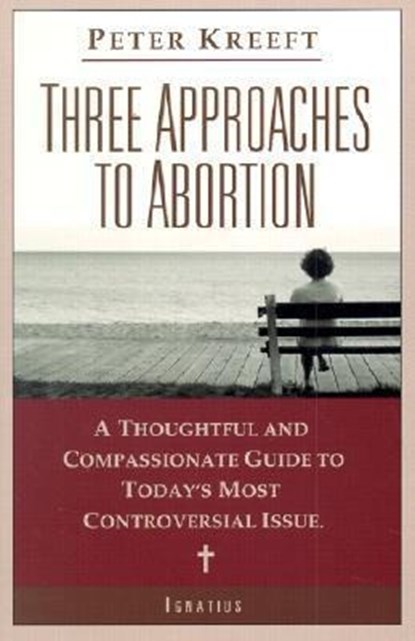 3 APPROACHES TO ABORTION, Peter Kreeft - Paperback - 9780898709155