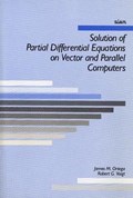 Solution of Partial Differential Equations on Vector and Parallel Computers | James M. Ortego ; Robert G. Voigt | 