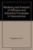Modeling and Analysis of Diffusive and Advective Processes in Geoscience | Fitzgibbon, W. ; Wheeler, M. | 