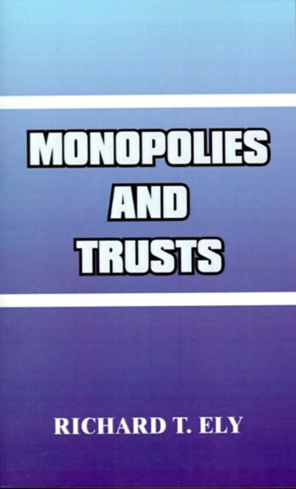 Monopolies and Trusts, Richard T Ely - Paperback - 9780898750928