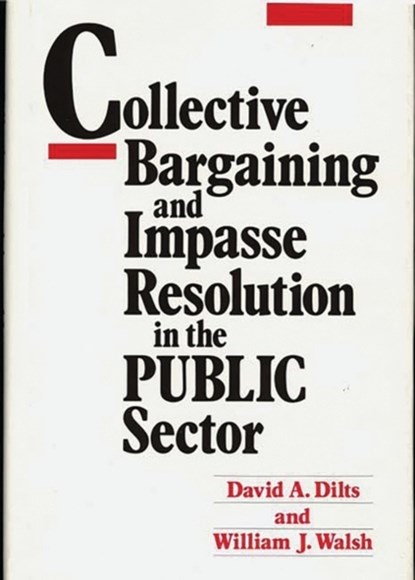 Collective Bargaining and Impasse Resolution in Public Sector, David A. Dilts ; William J. Walsh - Gebonden - 9780899302478