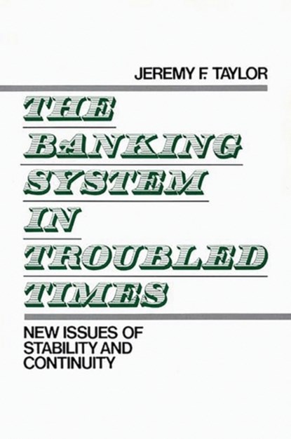 The Banking System in Troubled Times, Jeremy F. Taylor - Gebonden - 9780899304267