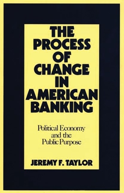The Process of Change in American Banking, Jeremy F. Taylor ; Marilyn Taylor - Gebonden - 9780899305042