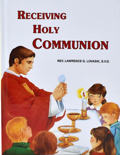 Receiving Holy Communion: How to Make a Good Communion, Lawrence G. Lovasik - Gebonden - 9780899422213