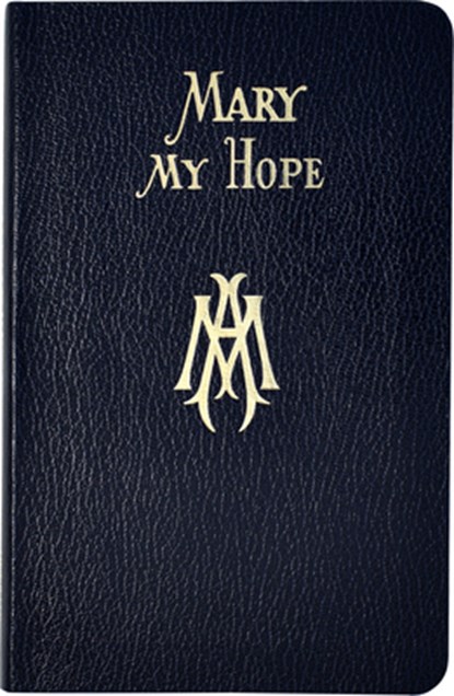 Mary My Hope: A Manual of Devotion to God's Mother and Ours, Lawrence G. Lovasik - Paperback - 9780899423654