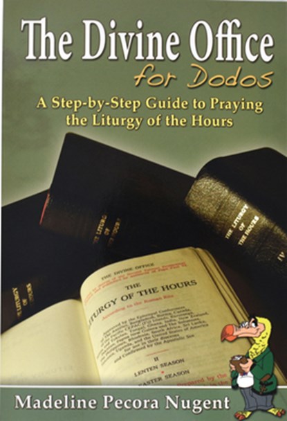 The Divine Office for Dodos: A Step-By-Step Guide to Praying the Liturgy of the Hours, Madeline Pecora Nugent - Paperback - 9780899424828