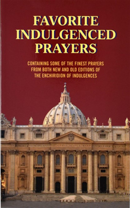 Favorite Indulgenced Prayers: Containing Some of the Finest Prayers from Both New and Old Editions of the Enchiridion of Indulgences, Anthony M. Buono - Paperback - 9780899429298