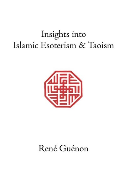 Insights into Islamic Esoterism and Taoism, Rene Guenon - Gebonden - 9780900588259
