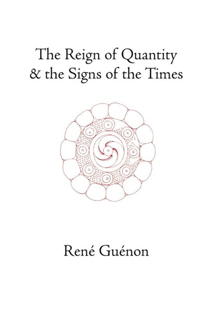 The Reign of Quantity and the Signs of the Times, Rene Guenon - Paperback - 9780900588679