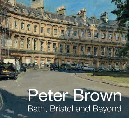 Peter Brown Bath, Bristol and Beyond, Peter Brown - Paperback - 9780901303585