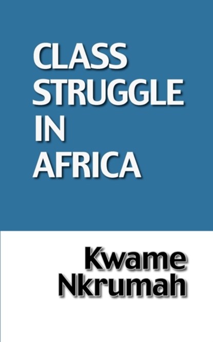 Class Struggle in Africa, Kwame Nkrumah - Gebonden - 9780901787125