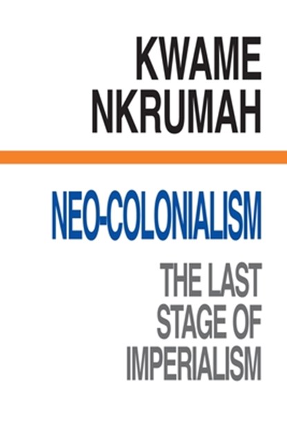 Neo-Colonialism, Kwame Nkrumah - Paperback - 9780901787231