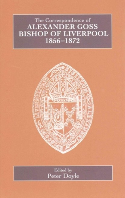 The Correspondence of Alexander Goss, Bishop of Liverpool 1856-1872, Peter Doyle - Gebonden - 9780902832282