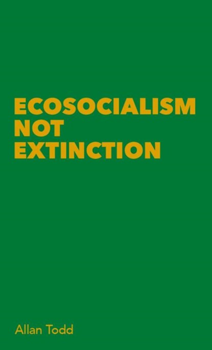 Ecosocialism Not Extinction, Allan Todd - Paperback - 9780902869332