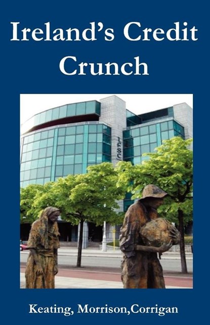 Ireland¿s Credit Crunch, Kevin Keating ; Jonathan Morrison ; Joe Corrigan - Paperback - 9780902869769