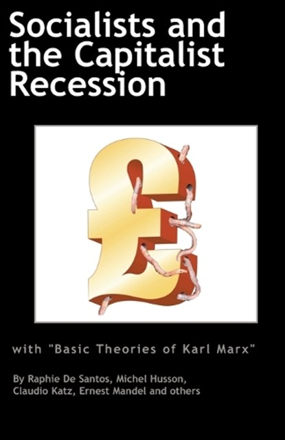 Socialists and the Capitalist Recession & 'The Basic Ideas of Karl Marx', Ernest Mandel ;  Raphie De Santos ;  Claudio Katz - Paperback - 9780902869844