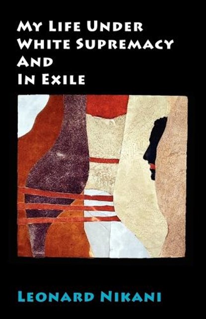 My Life Under White Supremacy and in Exile, Leonard Nikani - Paperback - 9780902869851