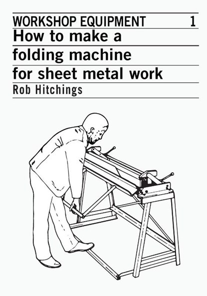 How to Make a Folding Machine for Sheet Metal Work, Rob Hitchings - Paperback - 9780903031769