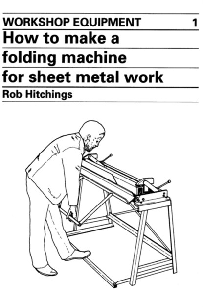How to Make a Folding Machine for Sheet Metal Work, Rob Hitchings - Paperback - 9780903031769