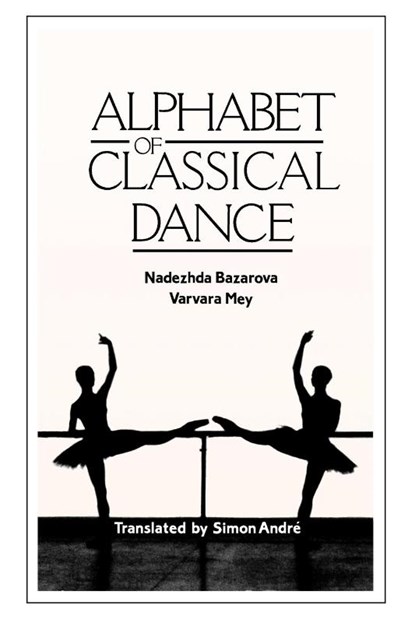 Alphabet of Classical Dance, Nadezhda Bazarova ; Varvara Mey - Paperback - 9780903102957