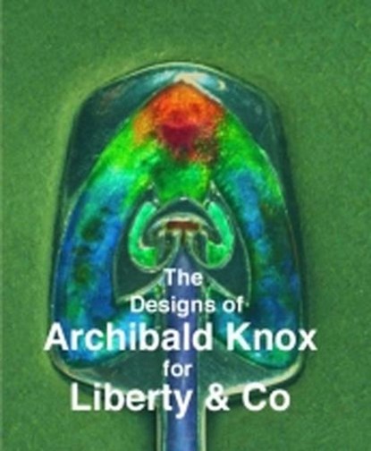 The Designs of Archibald Knox for Liberty & Co., Adrian J. Tilbrook - Paperback - 9780903685375