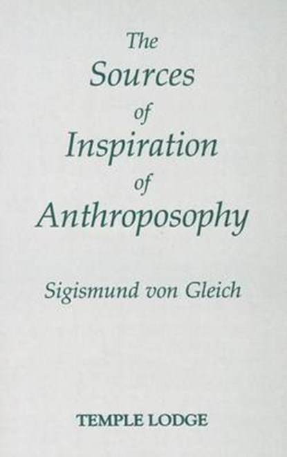 The Sources of Inspiration of Anthroposophy, Sigismund Von Gleich ; Muriel Valentien ; Hans Christof Valentien - Paperback - 9780904693874