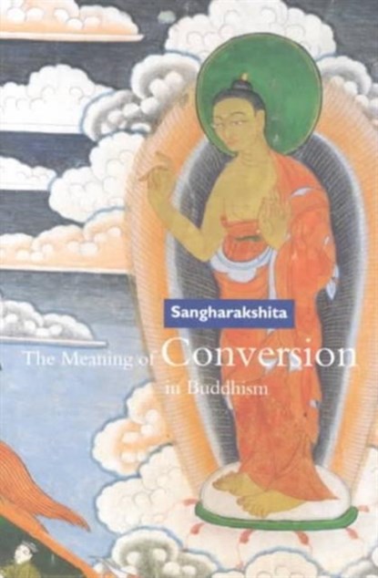 The Meaning of Conversion in Buddhism, SANGHARAKSHITA,  Bikshu - Paperback - 9780904766677