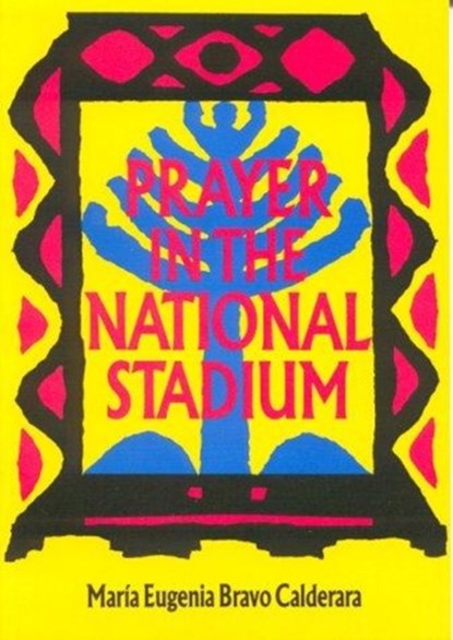 Prayer in the National Stadium, Maria Eugenia Bravo Calderara - Paperback - 9780904872163