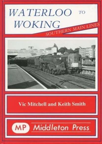 Waterloo to Woking, Vic Mitchell ; Keith Smith - Gebonden - 9780906520383