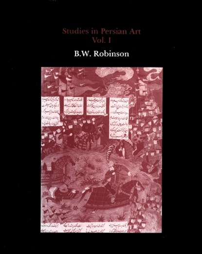 Studies in Persian Art, Volume I, B. W. Robinson - Gebonden - 9780907132431