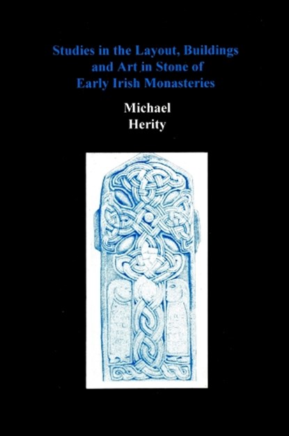 Studies in the Layout, Buildings and Art in Stone of Early Irish Monasteries, Michael Herity - Gebonden - 9780907132813