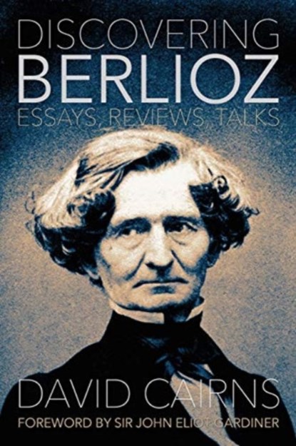 Discovering Berlioz, David Cairns - Gebonden - 9780907689584