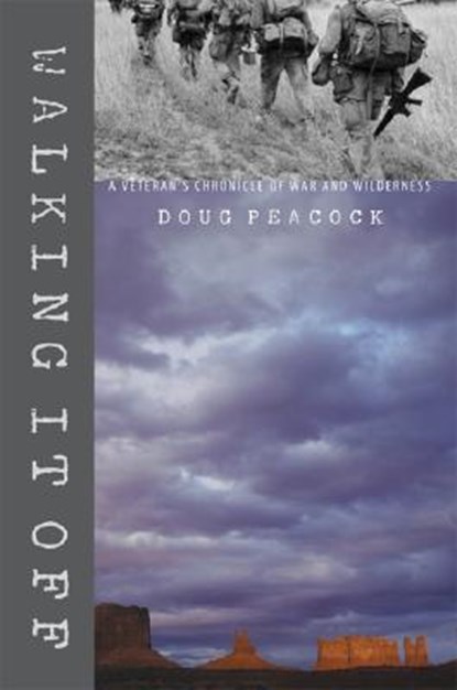Walking It Off: A Veteran's Chronicle of War and Wilderness, Doug Peacock - Paperback - 9780910055994